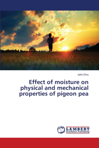 Effect of moisture on physical and mechanical properties of pigeon pea