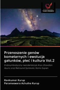 Przenoszenie genów kometarnych i ewolucja gatunków, plec i kultura Vol.2
