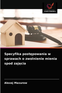 Specyfika postępowania w sprawach o zwolnienie mienia spod zajęcia