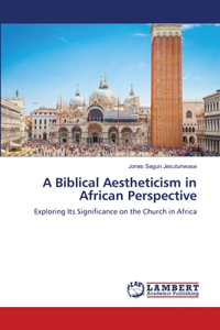 Biblical Aestheticism in African Perspective