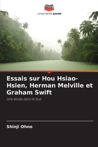 Essais sur Hou Hsiao-Hsien, Herman Melville et Graham Swift
