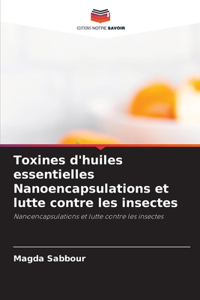 Toxines d'huiles essentielles Nanoencapsulations et lutte contre les insectes