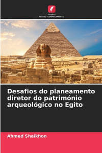 Desafios do planeamento diretor do património arqueológico no Egito