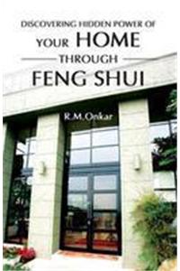 DISCOVERING HIDDEN POWER OF YOUR HOME 
(THROUGH FENG SHUI)