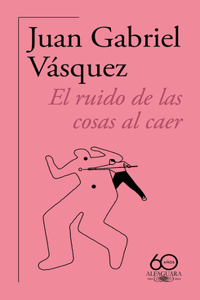 Ruido de Las Cosas Al Caer (60 Aniversario de Alfaguara) / The Sound of Thing S Falling