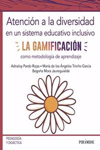 Atencion a la diversidad en un sistema educativo inclusivo: La gamificacion como metodologia de aprendizaje