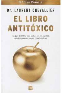 El Libro Antitoxico: La Guia Definitiva Para Acabar Con los Agentes Quimicos Que Nos Rodean y Nos Intoxican = The Antitoxic Book