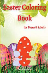 Easter Coloring Book for Teens & Adults: An Adult and Teens Easter Coloring Book with Fun, Easy, and Relaxing Designs Cute Easter Egg Teens and Adult Coloring Book Featuring Eggs, Baskets, 