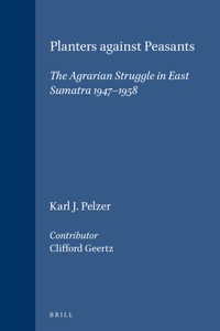Planters Against Peasants: The Agrarian Struggle in East Sumatra 1947-1958
