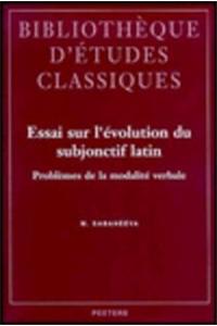 Essai Sur l'Evolution Du Subjonctif Latin