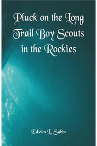 Pluck on the Long Trail Boy Scouts in the Rockies
