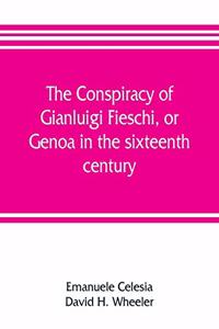 The conspiracy of Gianluigi Fieschi, or, Genoa in the sixteenth century