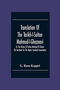 Translation Of The Tarikh-I-Sultan Mahmud-I-Ghaznavi, Or, The History Of Sultan Mahmud Of Ghazni