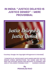 IN INDIA -  “JUSTICE DELAYED IS JUSTICE DENIED” MERE PROVERBIAL