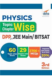 Physics Topic-wise & Chapter-wise Daily Practice Problem (DPP) Sheets for JEE Main/ BITSAT - 3rd Edition