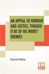 An Appeal To Honour And Justice, Though It Be Of His Worst Enemies