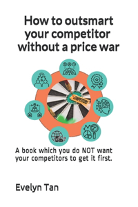 How to outsmart your competitor without a price war