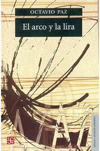 El Arco y La Lira: El Poema, La Revelacion Poetica, Poesia E Historia