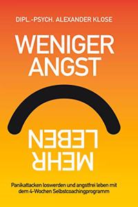 Weniger Angst, mehr Leben: Panikattacken loswerden und angstfrei leben mit dem 4-Wochen Selbstcoachingprogramm.