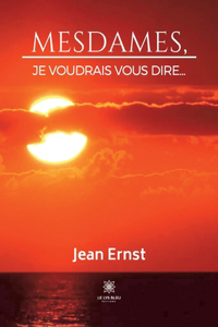 Mesdames, je voudrais vous dire...