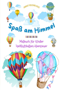 Spaß am Himmel - Heißluftballons Malbuch für Kinder - Die unglaublichsten Luftabenteuer