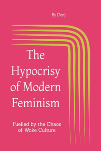 The Hypocrisy of Modern Feminism