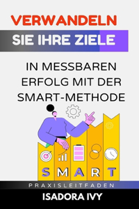 Verwandeln Sie Ihre Ziele in messbaren Erfolg mit der SMART-Methode