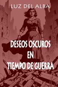 Deseos Oscuros En Tiempo de Guerra