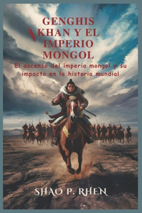 Genghis Khan Y El Imperio Mongol