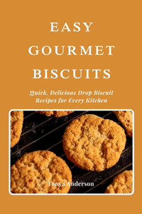 Easy Gourmet Biscuits - Quick, Delicious Drop Biscuit Recipes for Every Kitchen