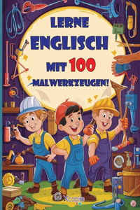 Lass uns Englisch mit 100 Malwerkzeugen lernen! Kinderbuch für 3- bis 8-Jährige