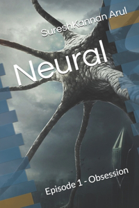 Neural: Episode 1 - Obsession