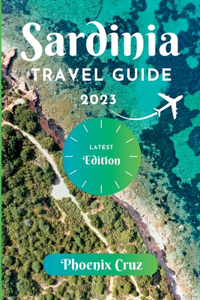 Sardinia Travel Guide 2023: A Trip Preparation Guide to a Romantic Getaway