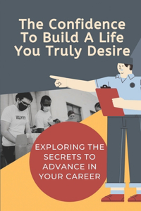 The Confidence To Build A Life You Truly Desire