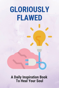 Gloriously Flawed