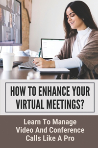 How To Enhance Your Virtual Meetings?