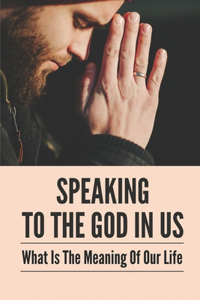 Speaking To The God In Us
