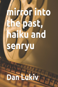 mirror into the past, haiku and senryu