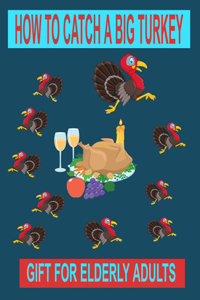 How to Catch a Big Turkey: Gift for Elderly Adults