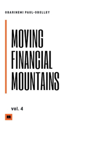 MOVING FINANCIAL MOUNTAINS Vol. 4