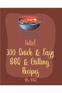 Hello! 300 Quick & Easy BBQ & Grilling Recipes
