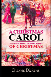 A Christmas Carol In Prose Being A Ghost Story of Christmas By Charles Dickens (A Morality Play Novella) 