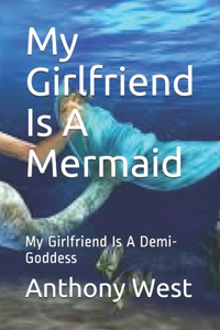 My Girlfriend Is A Mermaid: My Girlfriend Is A Demi-Goddess