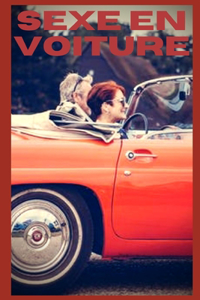 Sexe en voiture (vol 14): Confessions intime, confidence, histoires érotiques, sexe entre adultes, amour, fantasme