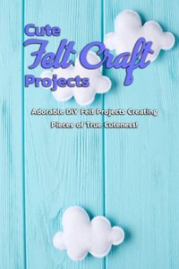 Cute Felt Craft Projects