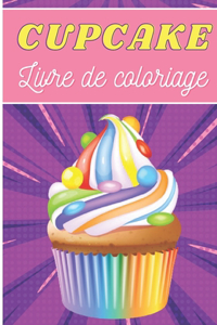 Cupcake Livre de Coloriage: Pour Adultes et Enfants - Livre de Coloriages Avec 30 Pages Uniques à Colorier Sur Les Cupcakes, Muffins et Délicieux Designs de Gâteaux - Idéal Pou