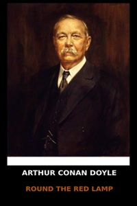 Arthur Conan Doyle - Round the Red Lamp