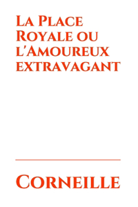 La Place Royale ou l'Amoureux extravagant