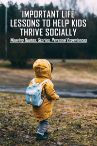 Important Life Lessons To Help Kids Thrive Socially