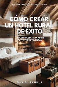 Cómo Crear Un Hotel Rural de Éxito